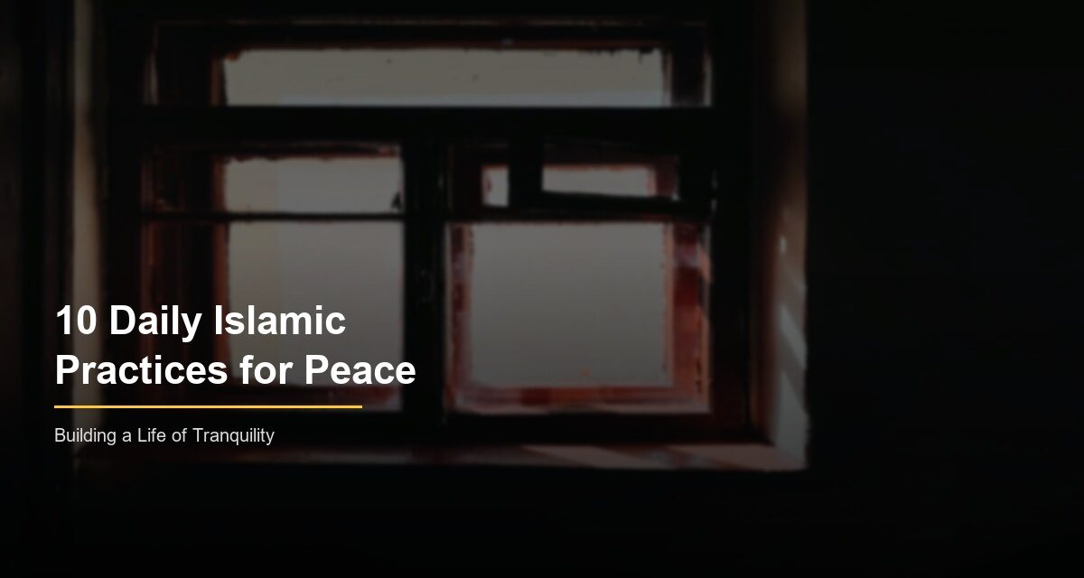 10 daily Islamic practices spiritual peace heart