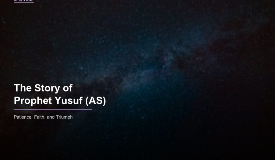 The Story of Prophet Yusuf (AS) — Patience, Faith, and Triumph Prophet Yusuf patience faith triumph spiritual lessons